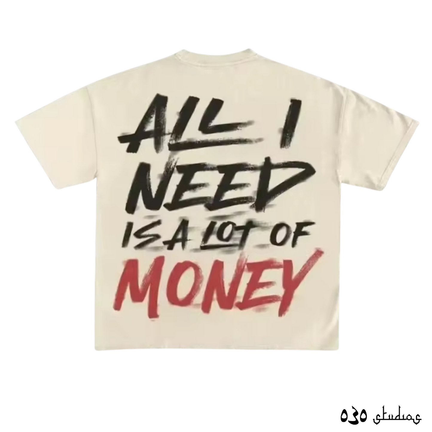 All I Need Is A Lot Of Money Tee